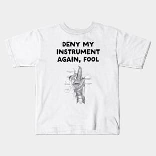 Deny my instrument again, fօօl Kids T-Shirt